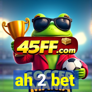 ah 2 bet